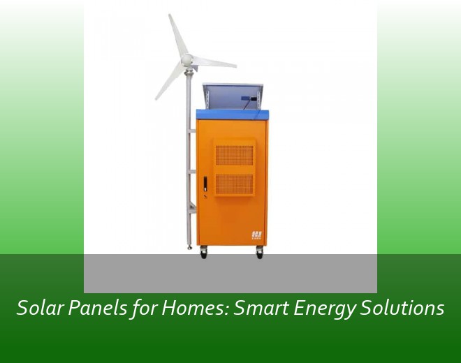 Solar Panels for Homes: Smart Energy Solutions